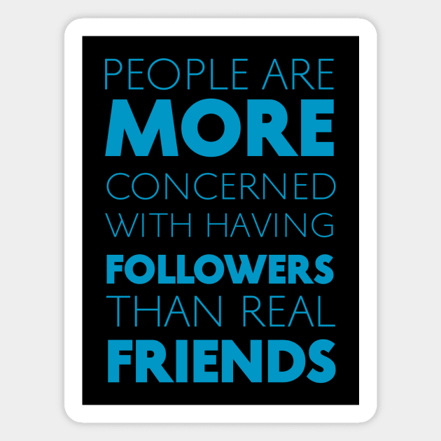 People Are More Concerned With Having Followers Than Real Friends (Cyan) Magnet by Graograman